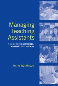 Managing Teaching Assistants : A Guide for Headteachers, Managers and Teachers