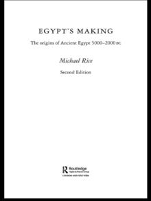 Egypt's Making : The Origins of Ancient Egypt 5000-2000 BC