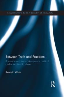 Between Truth and Freedom : Rousseau and our contemporary political and educational culture