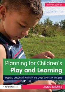 Planning for Children's Play and Learning : Meeting children's needs in the later stages of the EYFS