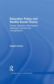 Education Policy and Realist Social Theory : Primary Teachers, Child-Centred Philosophy and the New Managerialism