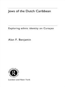 Jews of the Dutch Caribbean : Exploring Ethnic Identity on Curacao