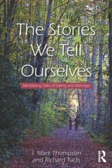 The Stories We Tell Ourselves : Mentalizing Tales of Dating and Marriage