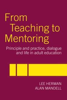 From Teaching to Mentoring : Principles and Practice, Dialogue and Life in Adult Education