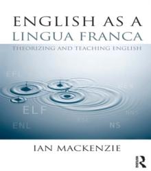 English as a Lingua Franca : Theorizing and teaching English