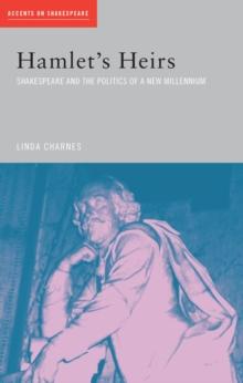 Hamlet's Heirs : Shakespeare and The Politics of a New Millennium