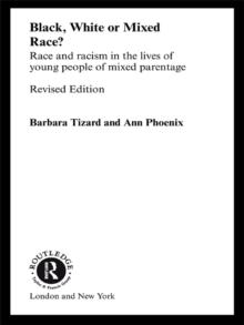 Black, White or Mixed Race? : Race and Racism in the Lives of Young People of Mixed Parentage