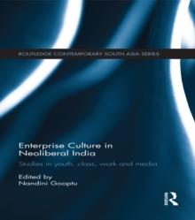 Enterprise Culture in Neoliberal India : Studies in Youth, Class, Work and Media