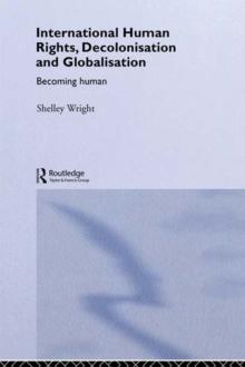 International Human Rights, Decolonisation and Globalisation : Becoming Human