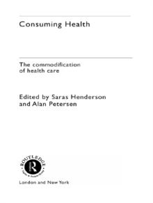 Consuming Health : The Commodification of Health Care