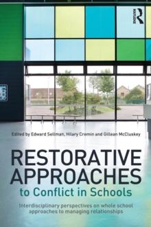 Restorative Approaches to Conflict in Schools : Interdisciplinary perspectives on whole school approaches to managing relationships