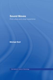 Sound Moves : iPod Culture and Urban Experience