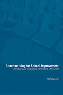 Benchmarking for School Improvement : A Practical Guide for Comparing and Achieving Effectiveness