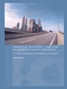 Malaysia, Modernity and the Multimedia Super Corridor : A Critical Geography of Intelligent Landscapes