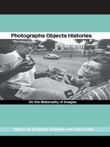 Photographs Objects Histories : On the Materiality of Images