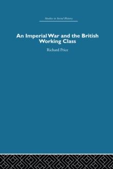 An Imperial War and the British Working Class : Working-Class Attitudes and Reactions to the Boer War, 1899-1902