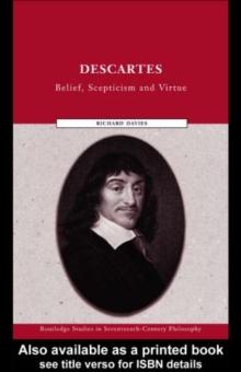 Descartes : Belief, Scepticism and Virtue