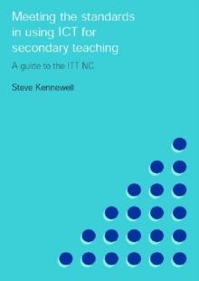 Meeting the Standards in Using ICT for Secondary Teaching : A Guide to the ITTNC