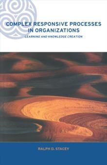 Complex Responsive Processes in Organizations : Learning and Knowledge Creation