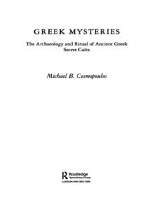 Greek Mysteries : The Archaeology of Ancient Greek Secret Cults