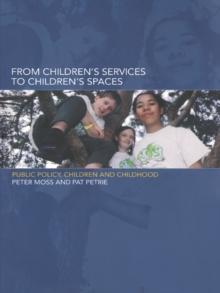 From Children's Services to Children's Spaces : Public Policy, Children and Childhood