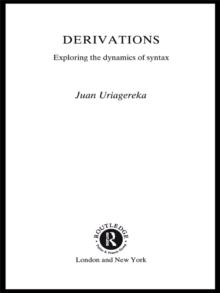 Derivations : Exploring the Dynamics of Syntax