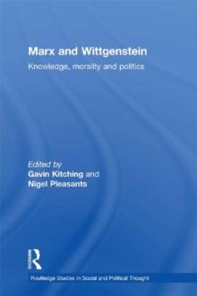 Marx and Wittgenstein : Knowledge, Morality and Politics