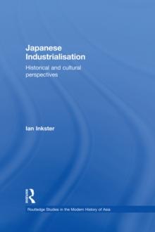 Japanese Industrialisation : Historical and Cultural Perspectives