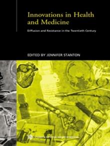 Innovations in Health and Medicine : Diffusion and Resistance in the Twentieth Century