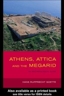 Athens, Attica and the Megarid : An Archaeological Guide