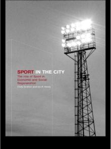 Sport in the City : The Role of Sport in Economic and Social Regeneration