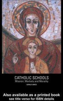 Catholic Schools : Mission, Markets, and Morality