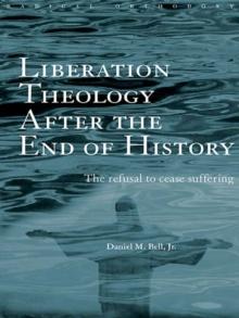 Liberation Theology after the End of History : The refusal to cease suffering