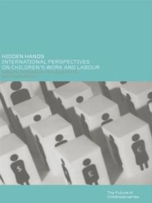 Hidden Hands : International Perspectives on Children's Work and Labour