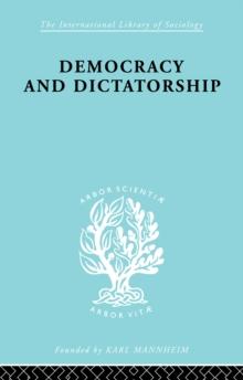 Democracy and Dictatorship : Their Psychology and Patterns