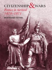 Citizenship and Wars : France in Turmoil 1870-1871