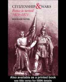 Citizenship and Wars : France in Turmoil 1870-1871