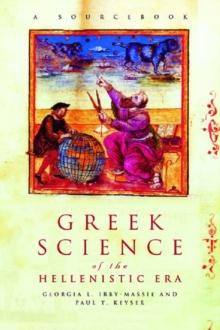 Greek Science of the Hellenistic Era : A Sourcebook