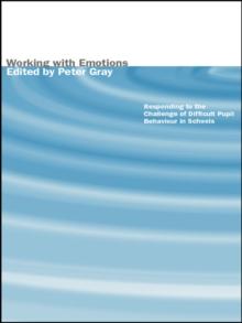 Working with Emotions : Responding to the Challenge of Difficult Pupil Behaviour in Schools