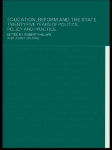 Education, Reform and the State : Twenty Five Years of Politics, Policy and Practice