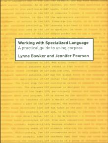 Working with Specialized Language : A Practical Guide to Using Corpora