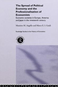 The Spread of Political Economy and the Professionalisation of Economists : Economic Societies in Europe, America and Japan in the Nineteenth Century