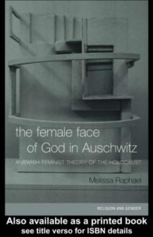 The Female Face of God in Auschwitz : A Jewish Feminist Theology of the Holocaust