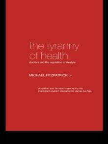 The Tyranny of Health : Doctors and the Regulation of Lifestyle