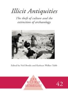 Illicit Antiquities : The Theft of Culture and the Extinction of Archaeology