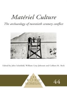 Materiel Culture : The Archaeology of Twentieth-Century Conflict