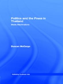 Politics and the Press in Thailand : Media Machinations