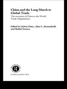 China and the Long March to Global Trade : The Accession of China to the World Trade Organization