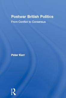 Postwar British Politics : From Conflict to Consensus