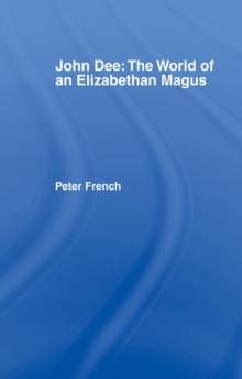 John Dee: The World of the Elizabethan Magus